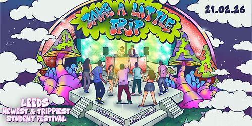 ππ TAKE A LITTLE TRIP π«π¦ 21ST FEBRUARY πͺ©π BEAVER WORKS // LEEDS NEWEST & TRIPPIEST STUDENT FESTIVAL