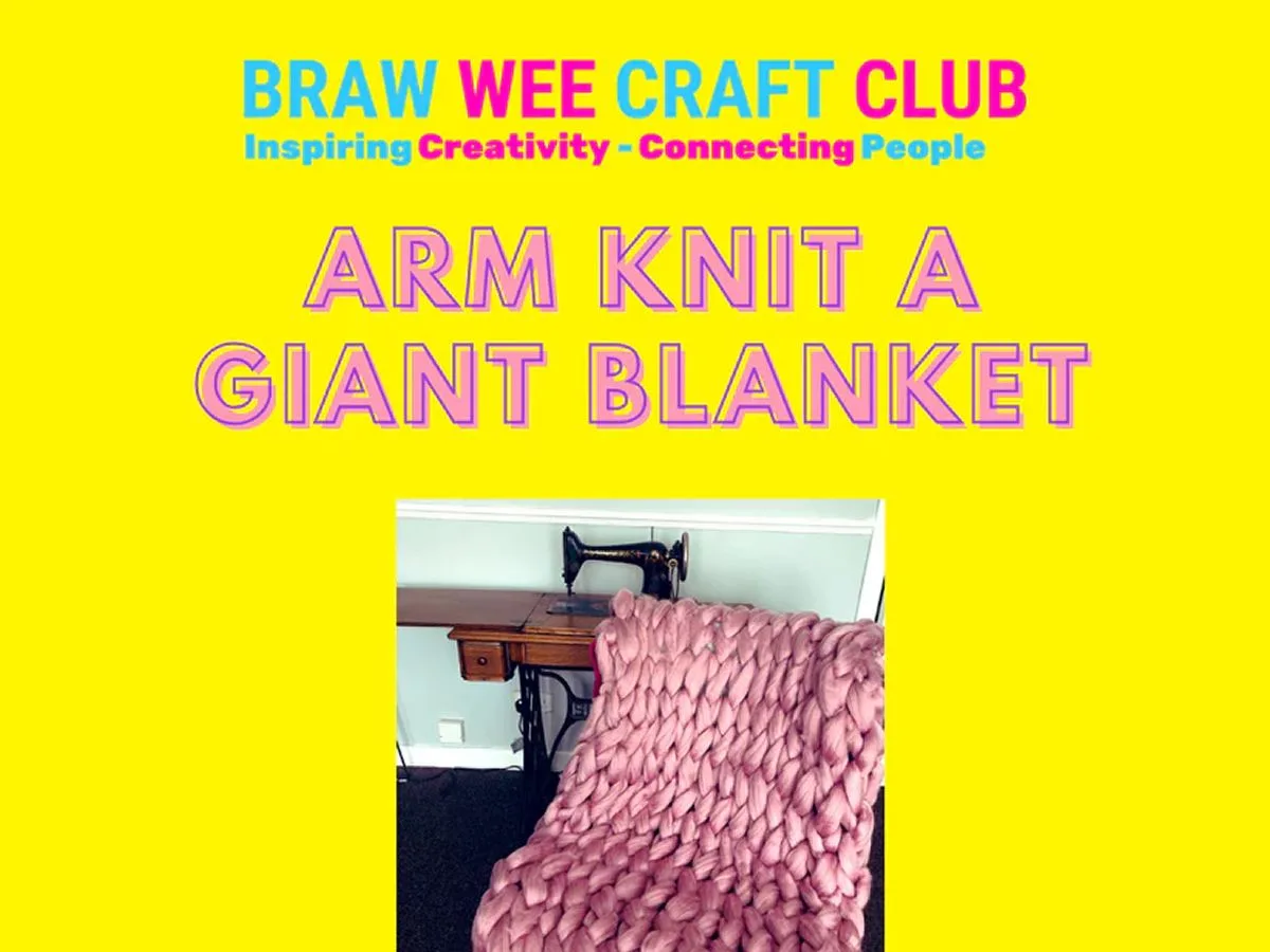 Learn to Arm Knit a Giant Blanket at Braw Wee Craft Club