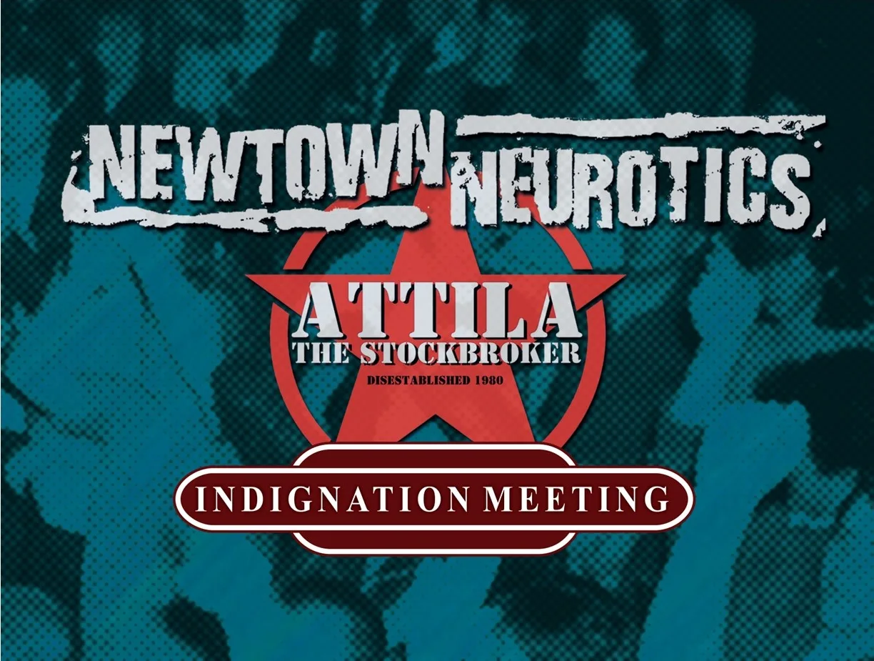 Newtown Neurotics / Attila The Stockbroker / Indignation Meeting