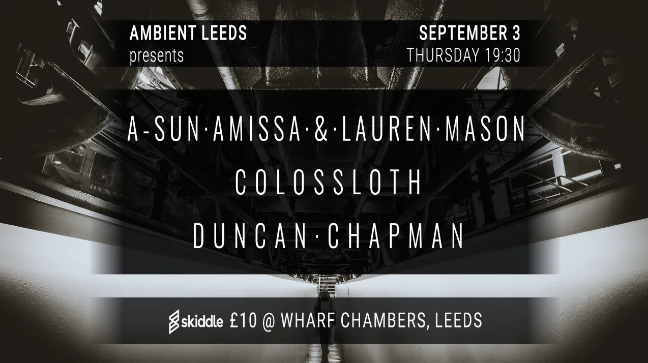 Ambient Leeds: A-Sun Amissa with Lauren Mason // Colossloth // Duncan Chapman