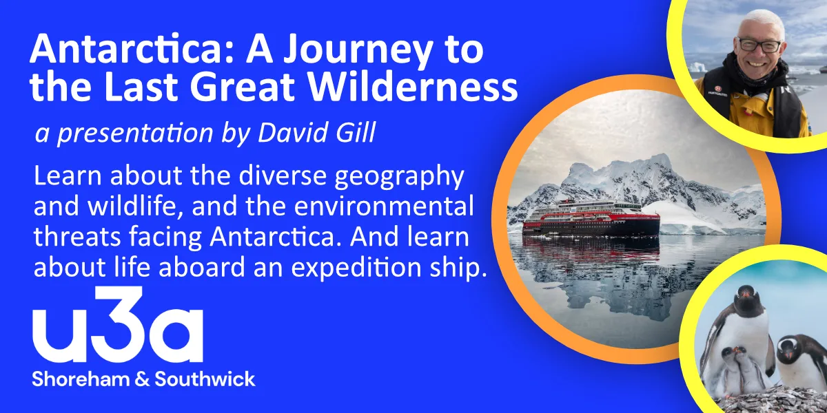 U3A Monthly Meeting – Antarctica: A Journey to the Last Great Wilderness at Shoreham Centre