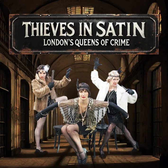 Thieves in Satin - Londons Queens of Crime at The Cockpit