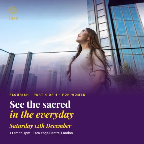 Flourish Part 4: See the Sacred in the Everyday (Women) · London at Tara Yoga Centre