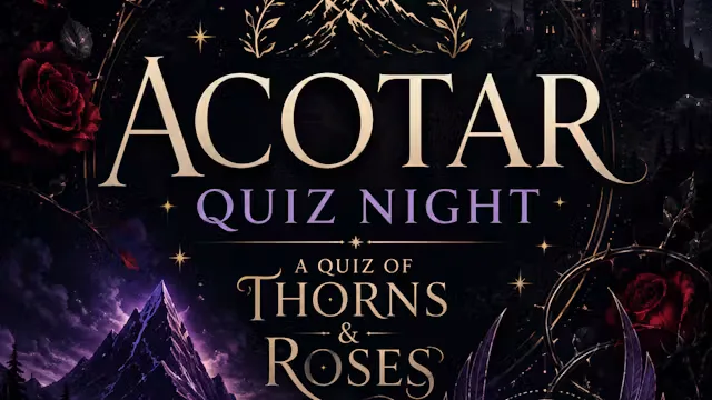 A QUIZ OF THORNS AND ROSES! ACOTAR QUIZ AT THE ABEL HEYWOOD