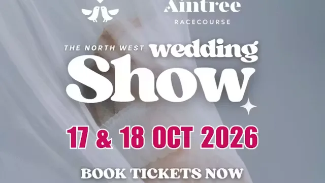 The North West Wedding Show at Aintree Racecourse, Liverpool - 17th & 18th October 2026 at Aintree Racecourse
