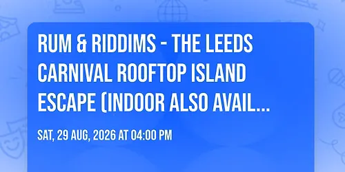 RUM & RIDDIMS - The Leeds Carnival Rooftop Island Escape (indoor also available) at Baracoa Luxe Bar