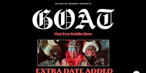 GOAT - 2ND SHOW ADDED at The Button Factory - by Selective Memory at Button Factory
