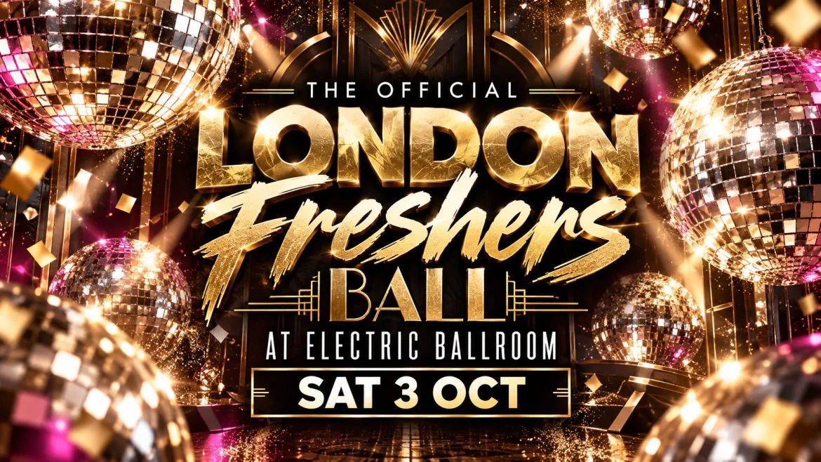 THE OFFICIAL LONDON FRESHERS BALL AT ELECTRIC BALLROOM at Electric Ballroom