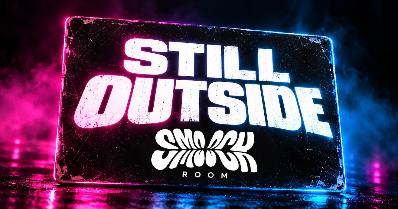STILL OUTSIDE - SMOOCH ROOM — TUESDAY 3RD NOVEMBER at Manahatta