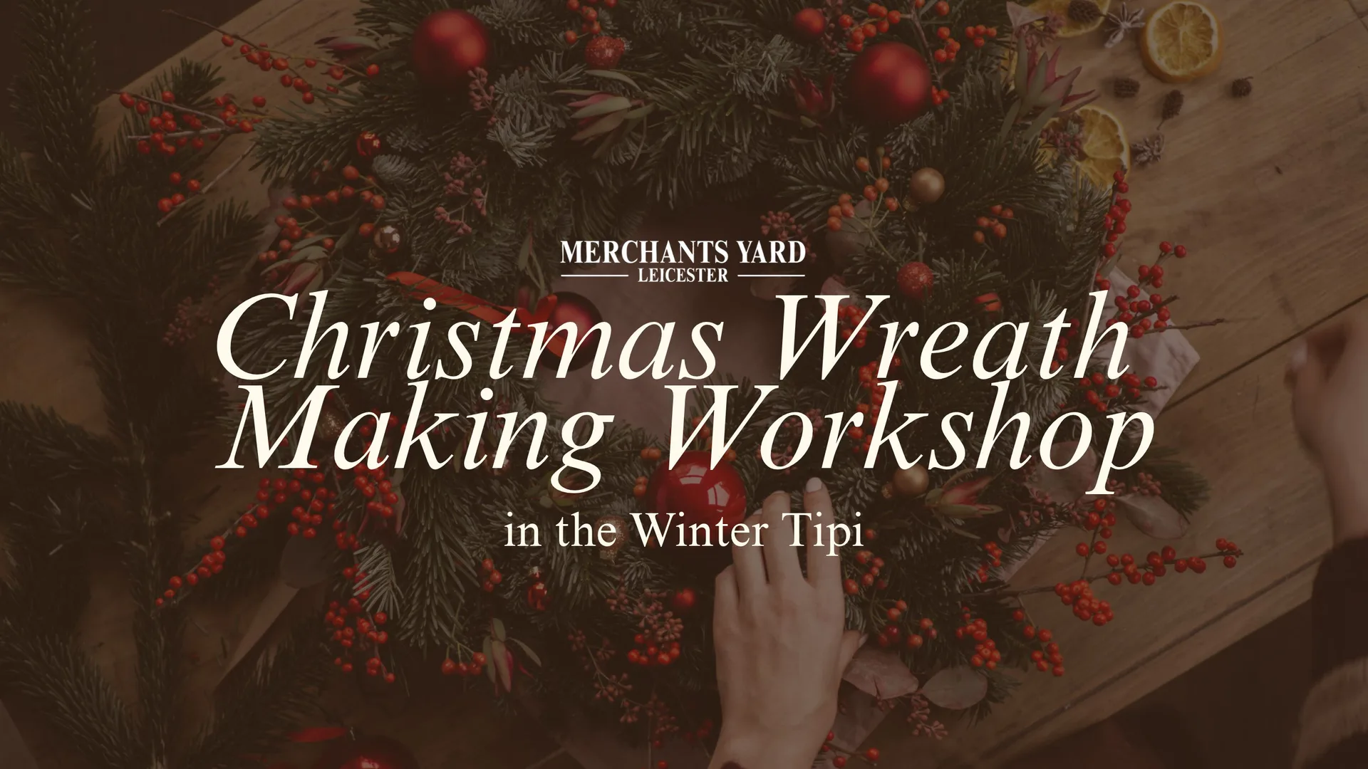 Christmas Wreath Making Workshop | The Winter Tipi Leicester at Merchant's Yard Leicester