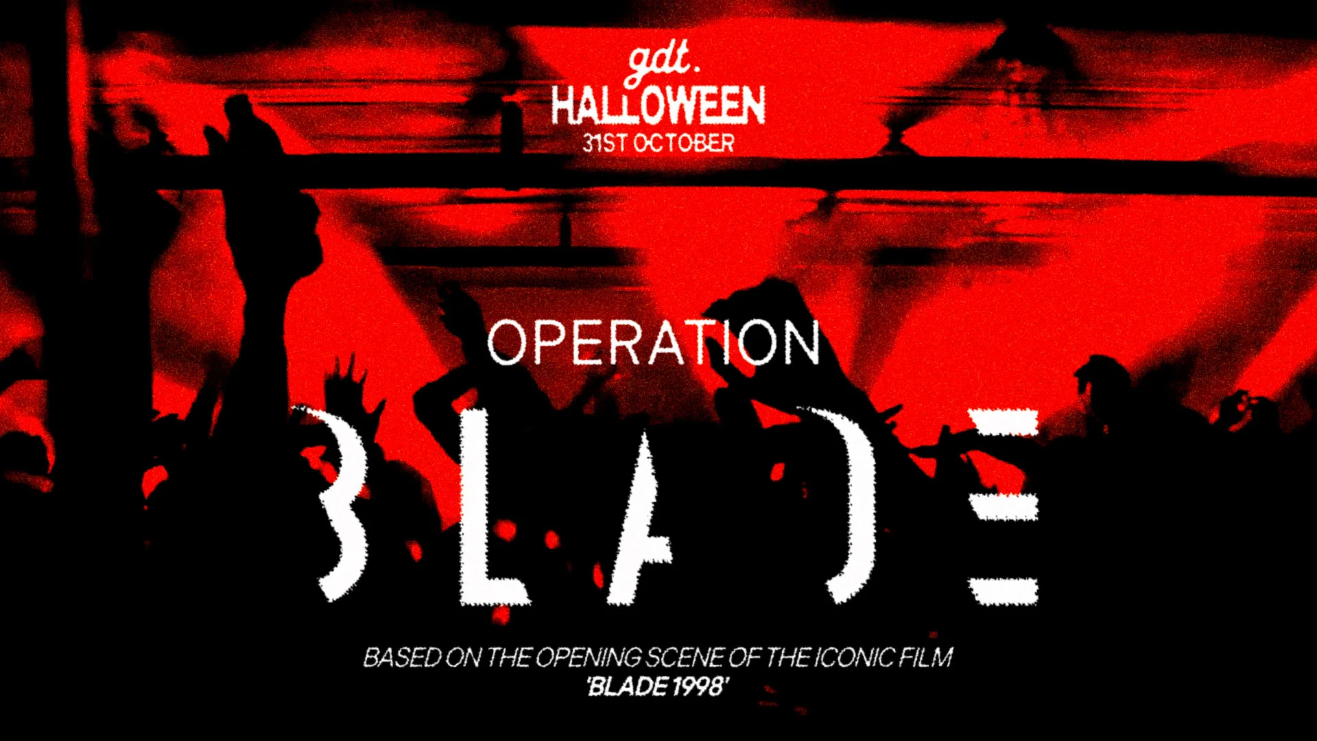 GDT HALLOWEEN: 'OPERATION BLADE' // SATURDAY 31ST AT WORLD HQ // BOTH FLOORS at World HQ