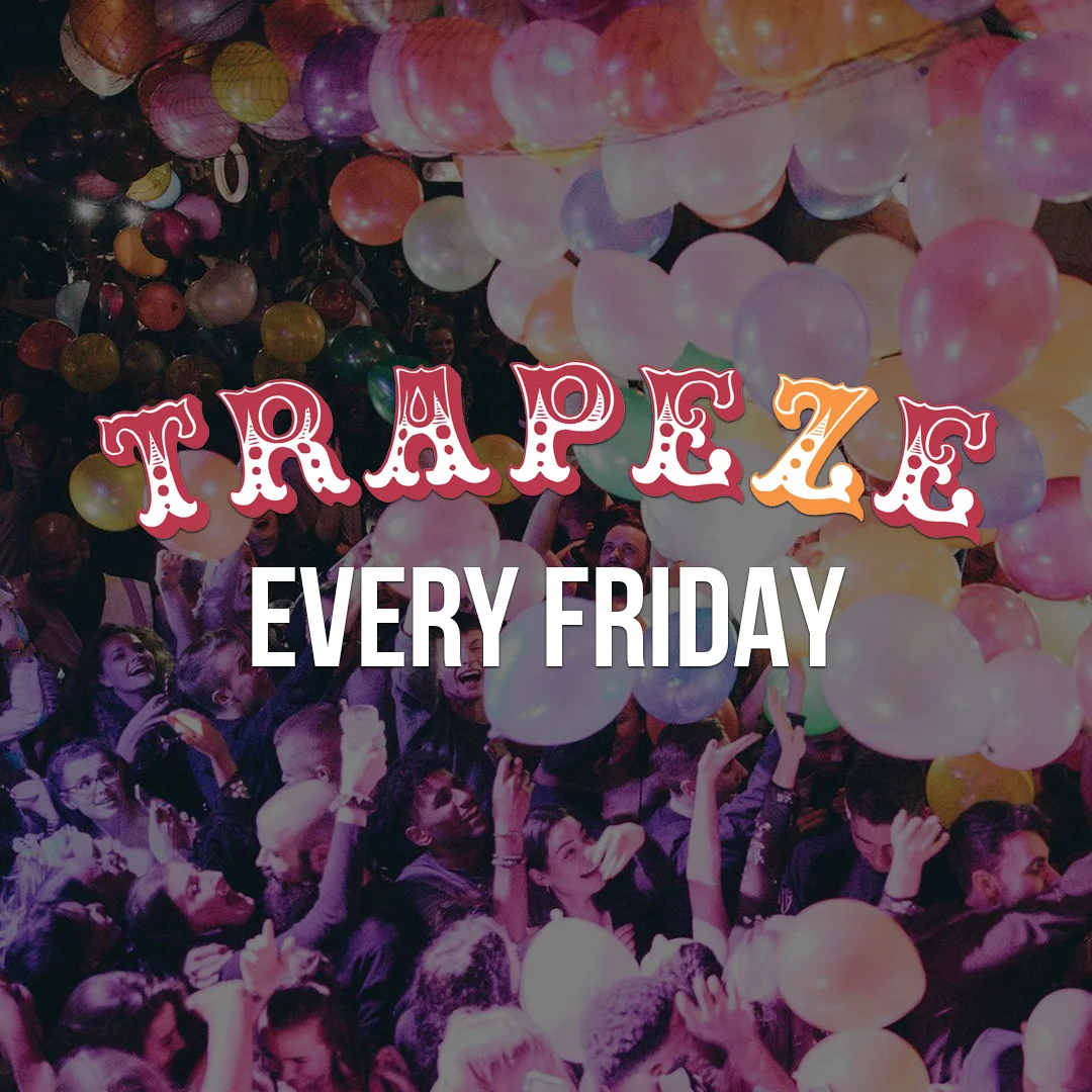 Trapeze Shoreditch Every Friday at Trapeze Bar | Old Street