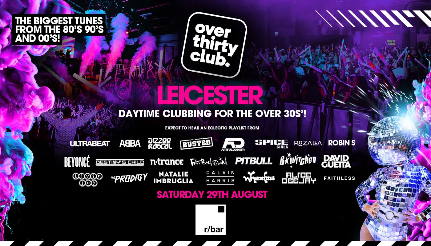 OVER 30's CLUB - Daytime Clubbing - Leicester • R Bar [PRESALE TICKETS ON SALE 9AM FRIDAY!]