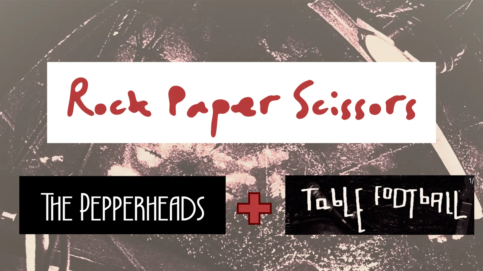 Rock Paper Scissors + The Pepperheads + Table Football at The Hope & Ruin