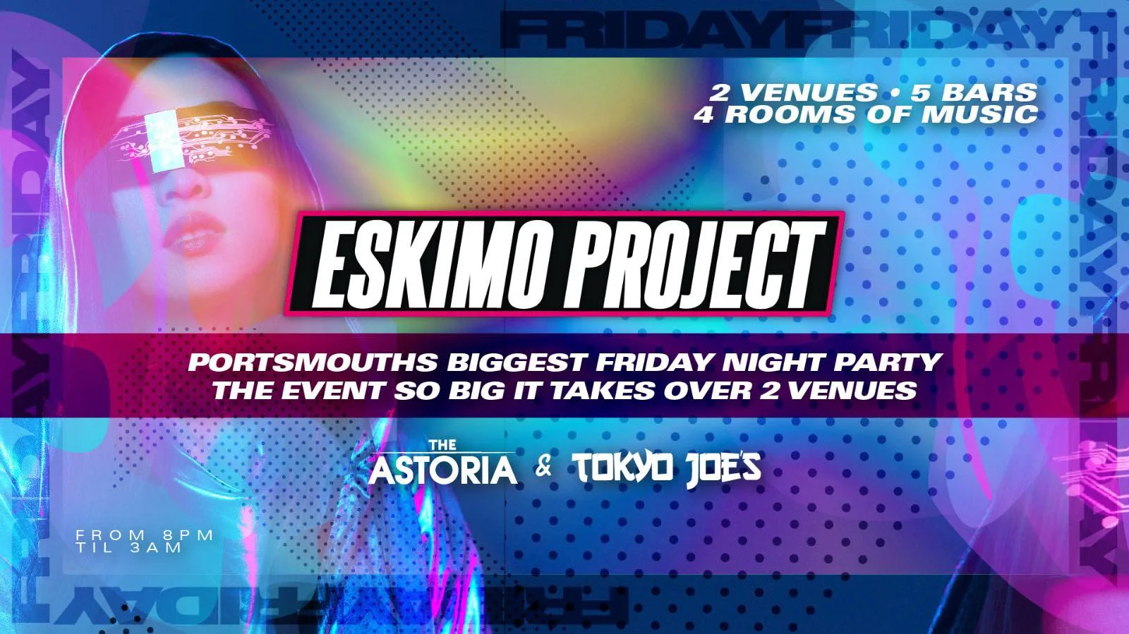 The Eskimo project, the event so big it takes over both Tokyo Joes and The Astoria at The Astoria