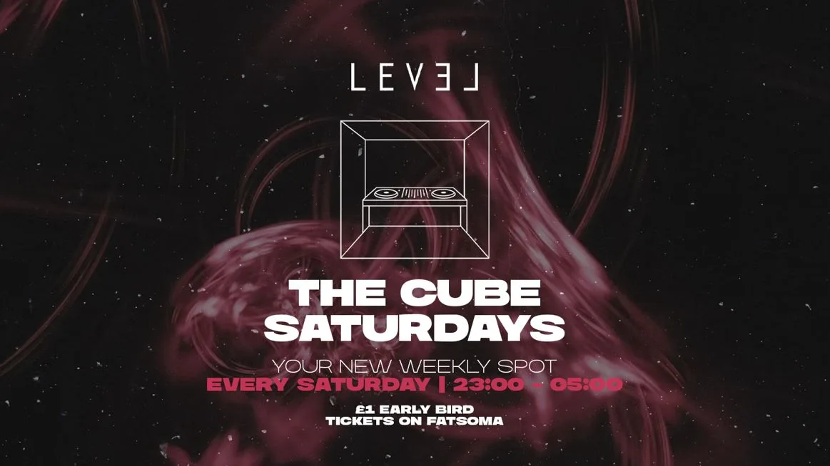 THE CUBE SATURDAYS @ Level Nightclub Bolton at Level
