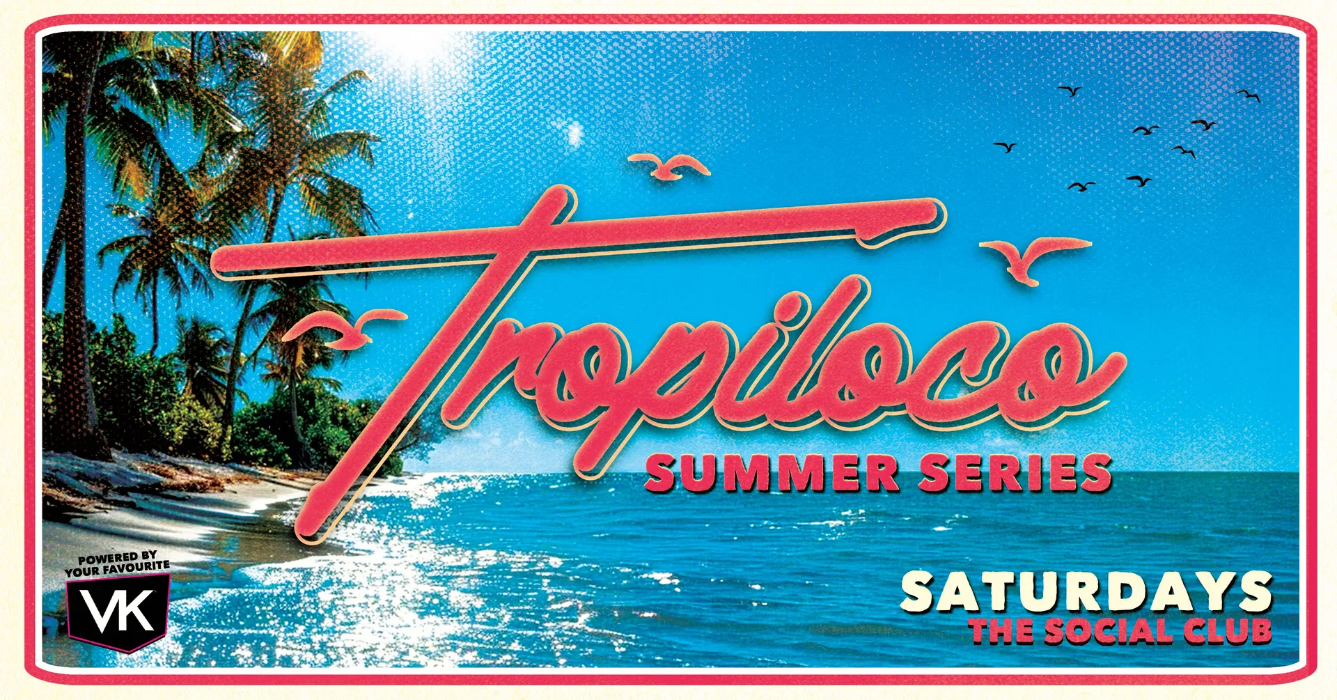 🪩☀️ TROPILOCO - SUMMER SERIES ☀️🪩 // THE SOCIAL CLUB // POWERED BY YOUR FAVOURITE VK