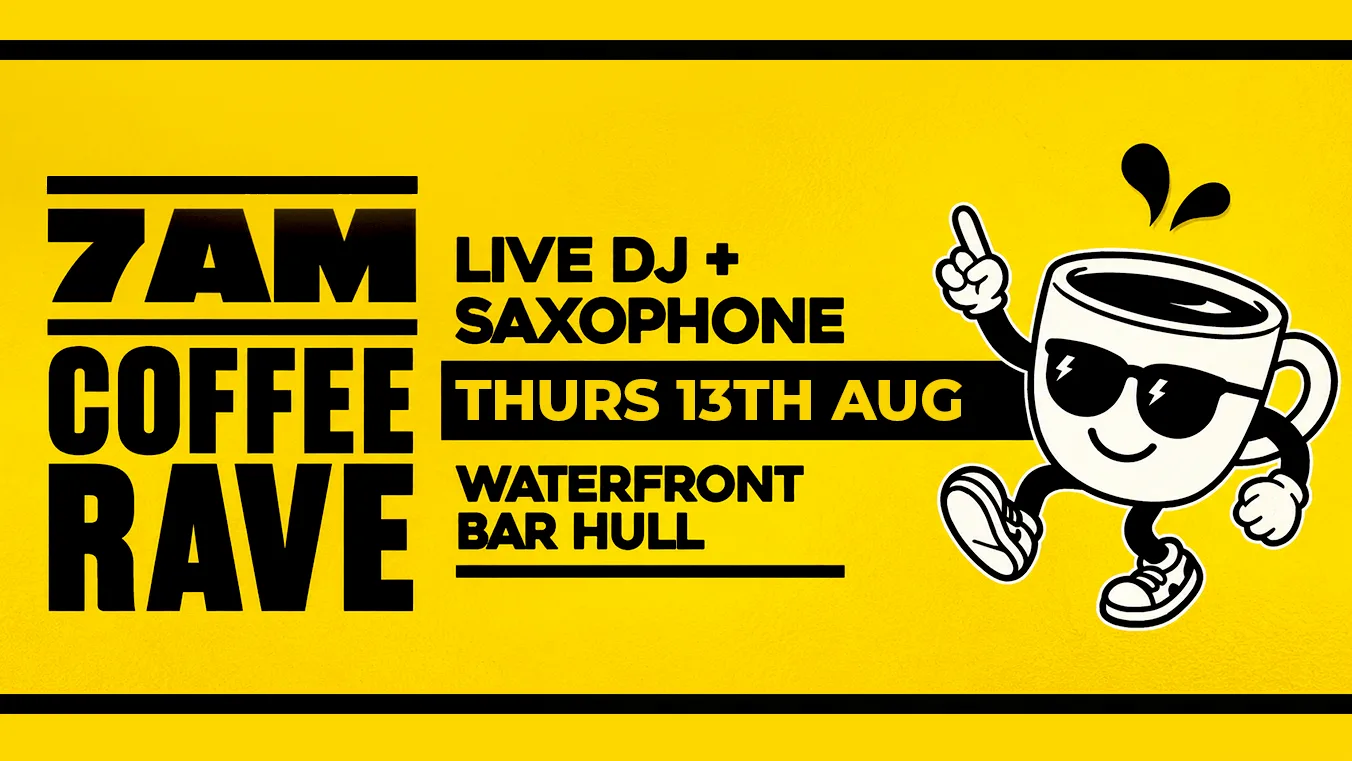 Waterfront Bar Hull - 7am Coffee Rave - 13th August - With Sam Sax + Special Guest at Waterfront Hull