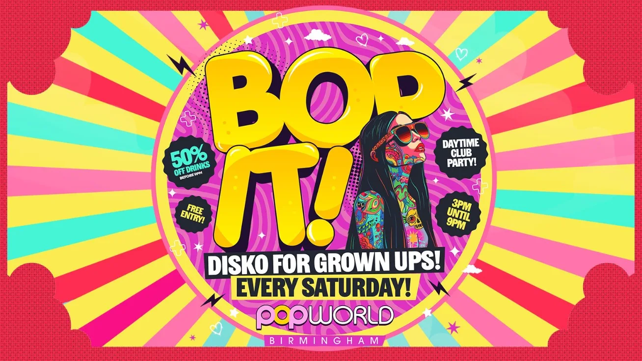 🪩🕺💃BopIT ULTRA SATURDAY DAYTIME DISKO 3PM-9PM POPWORLD BIRMINGHAM [FREE ENTRY 50% OFF DRINKS]