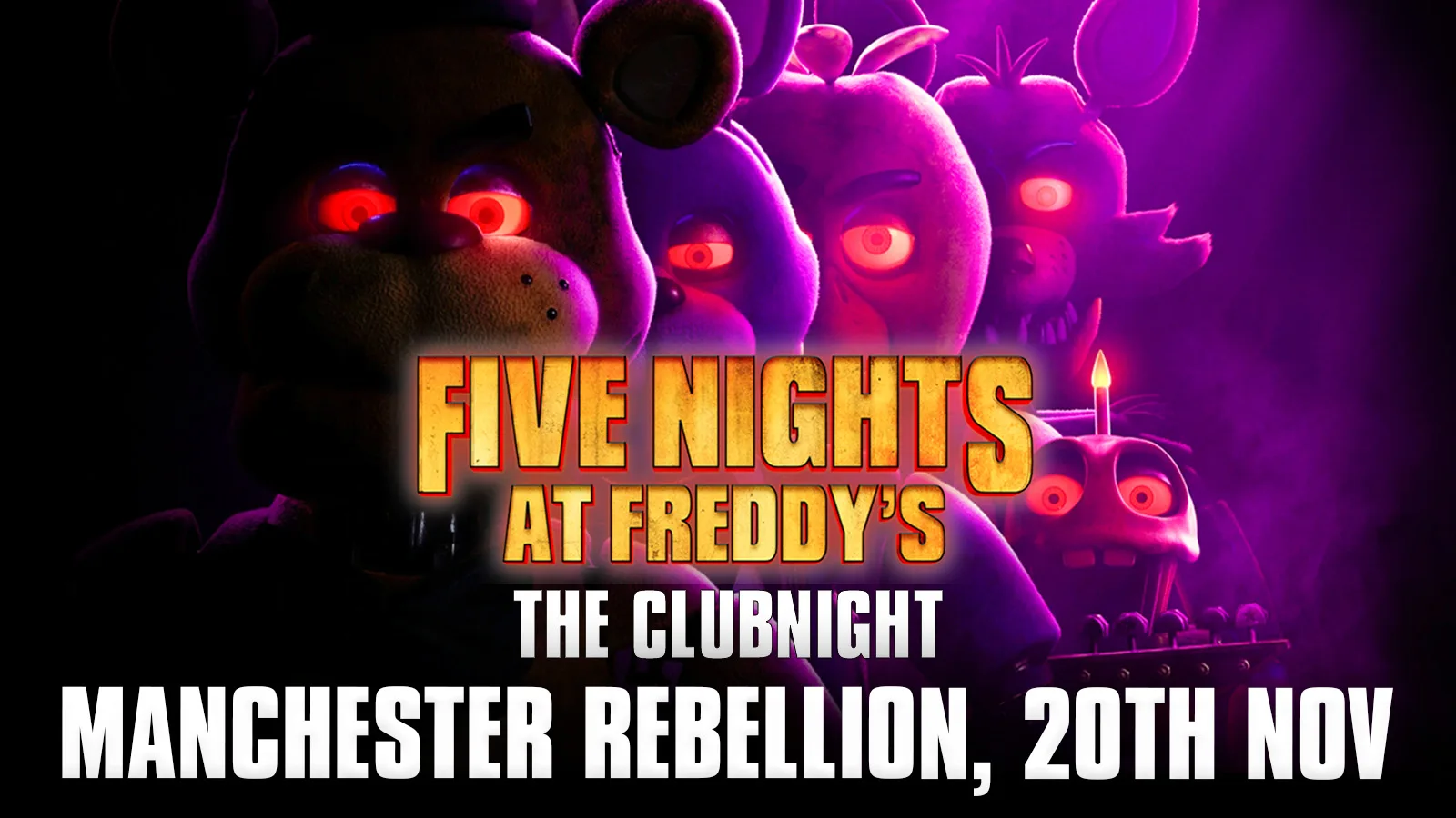 Five Nights at Freddy's: The Clubnight 🐻  🐤  Manchester Rebellion, Friday 20th November 2026 🐰  🦊