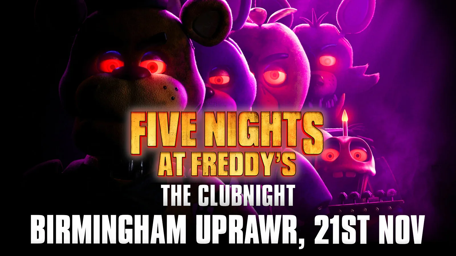 Five Nights at Freddy's: The Clubnight 🐻 🐤 Birmingham UPRAWR, Saturday 21st November 2026 🐰 🦊