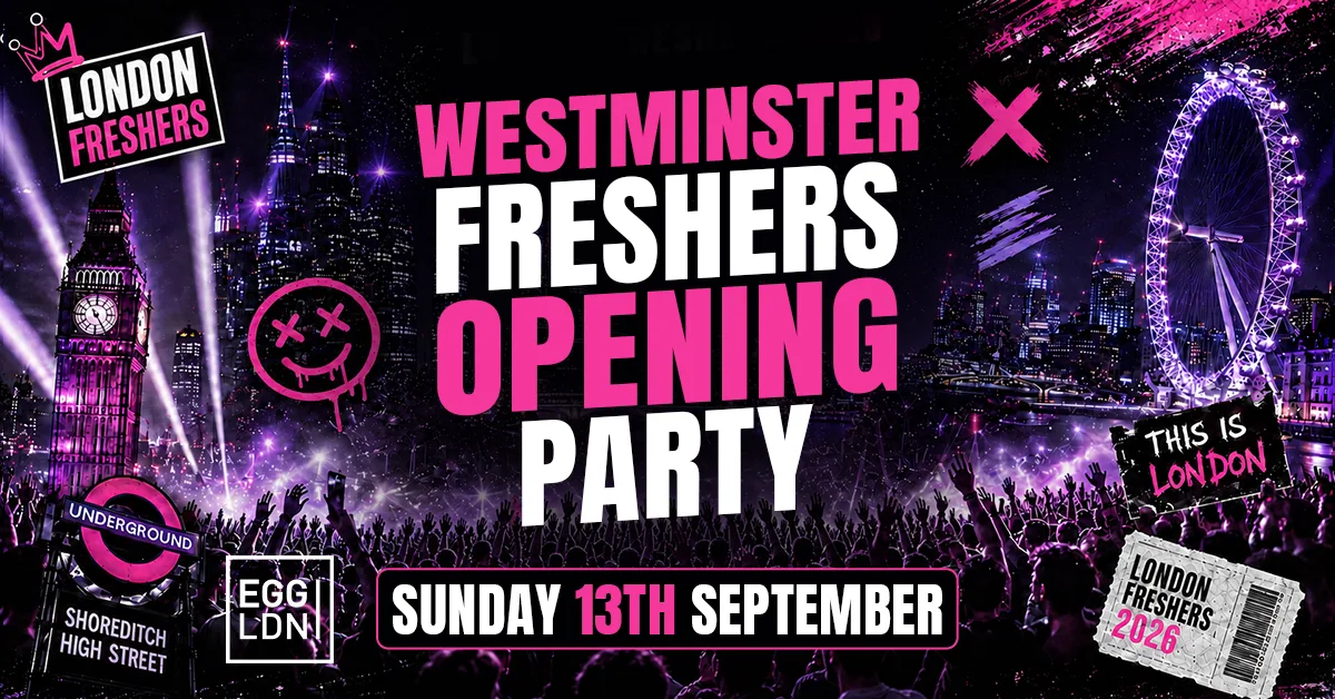 WESTMINSTER OFFICIAL FRESHERS OPENING PARTY 2026 🎓🔥 - Sunday 13th September [FINAL £3 TICKETS ON SALE] at Egg London Nightclub