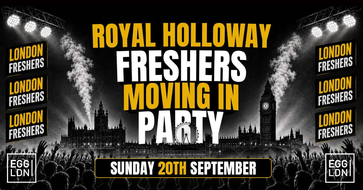 ROYAL HOLLOWAY FRESHERS MOVING IN PARTY 2026 🏠🔥 - Sunday 20th September At EGG LDN [FINAL £3 TICKETS ON SALE]