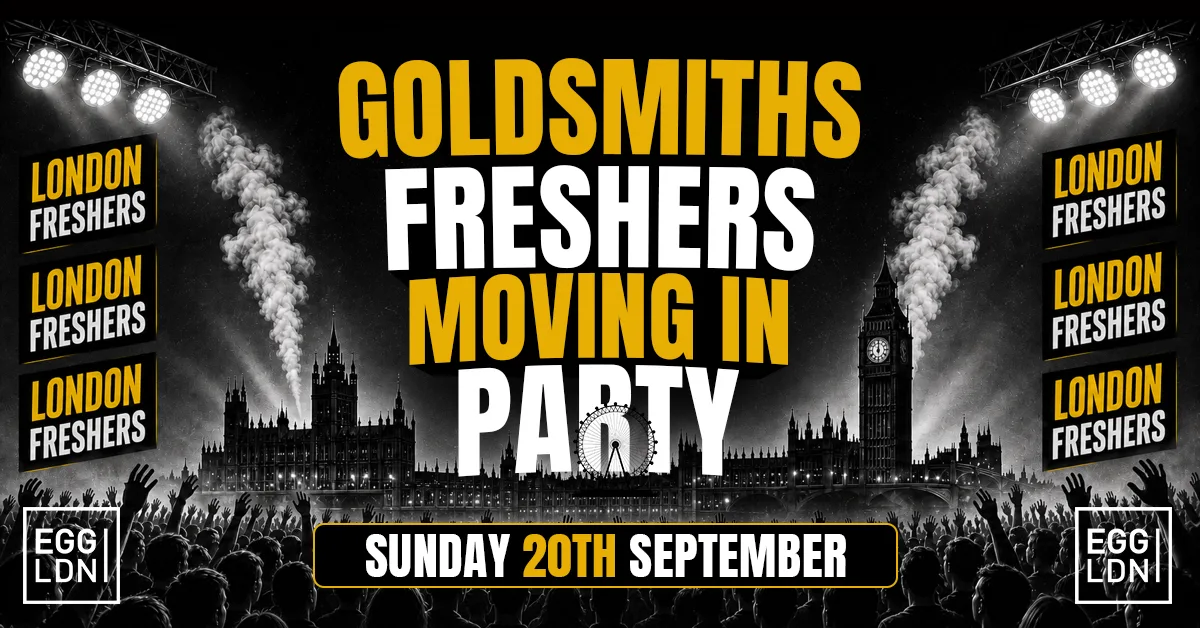 [FINAL TICKETS] GOLDSMITHS FRESHERS MOVING IN PARTY 2026 🏠🔥 - Sunday 20th September At EGG LDN at Egg London Nightclub