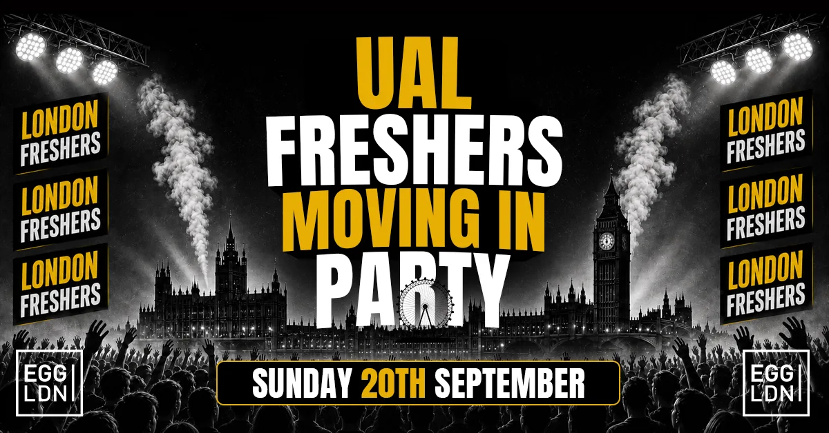 UAL FRESHERS MOVING IN PARTY 2026 🏠🔥 - Sunday 20th September At EGG LDN [LIMITED SECOND RELEASE TICKETS]