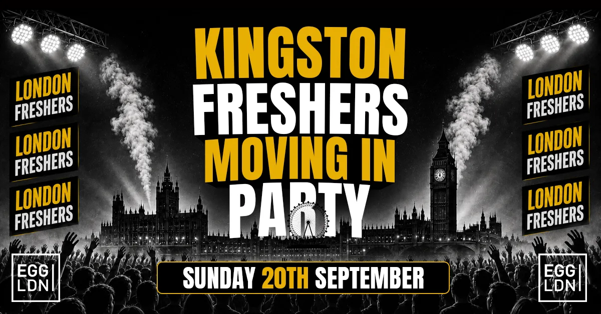 KINGSTON FRESHERS MOVING IN PARTY 2026 🏠🔥 - Sunday 20th September At EGG LDN [LIMITED SECOND RELEASE TICKETS]