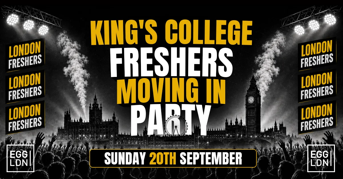KING'S COLLEGE FRESHERS MOVING IN PARTY 2026 🏠🔥 - Sunday 20th September At EGG LDN [FINAL £3 TICKETS ON SALE]