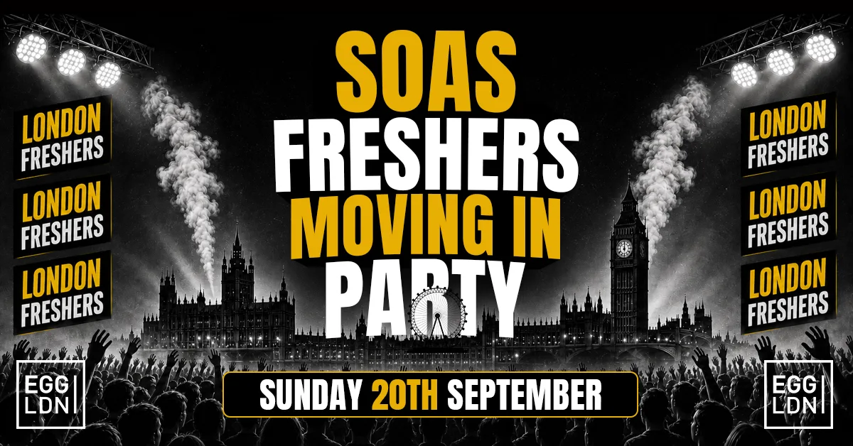 SOAS FRESHERS MOVING IN PARTY 2026 🏠🔥 - Sunday 20th September At EGG LDN [LIMITED SECOND RELEASE TICKETS]