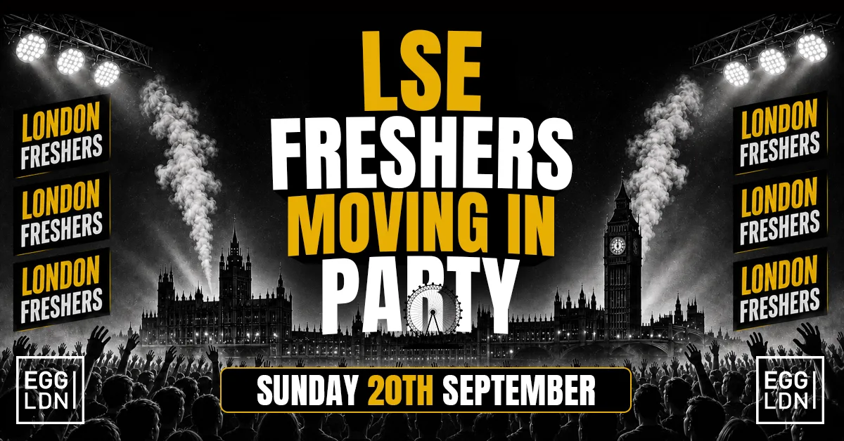 LSE FRESHERS MOVING IN PARTY 2026 🏠🔥 - Sunday 20th September At EGG LDN [LIMITED SECOND RELEASE TICKETS]