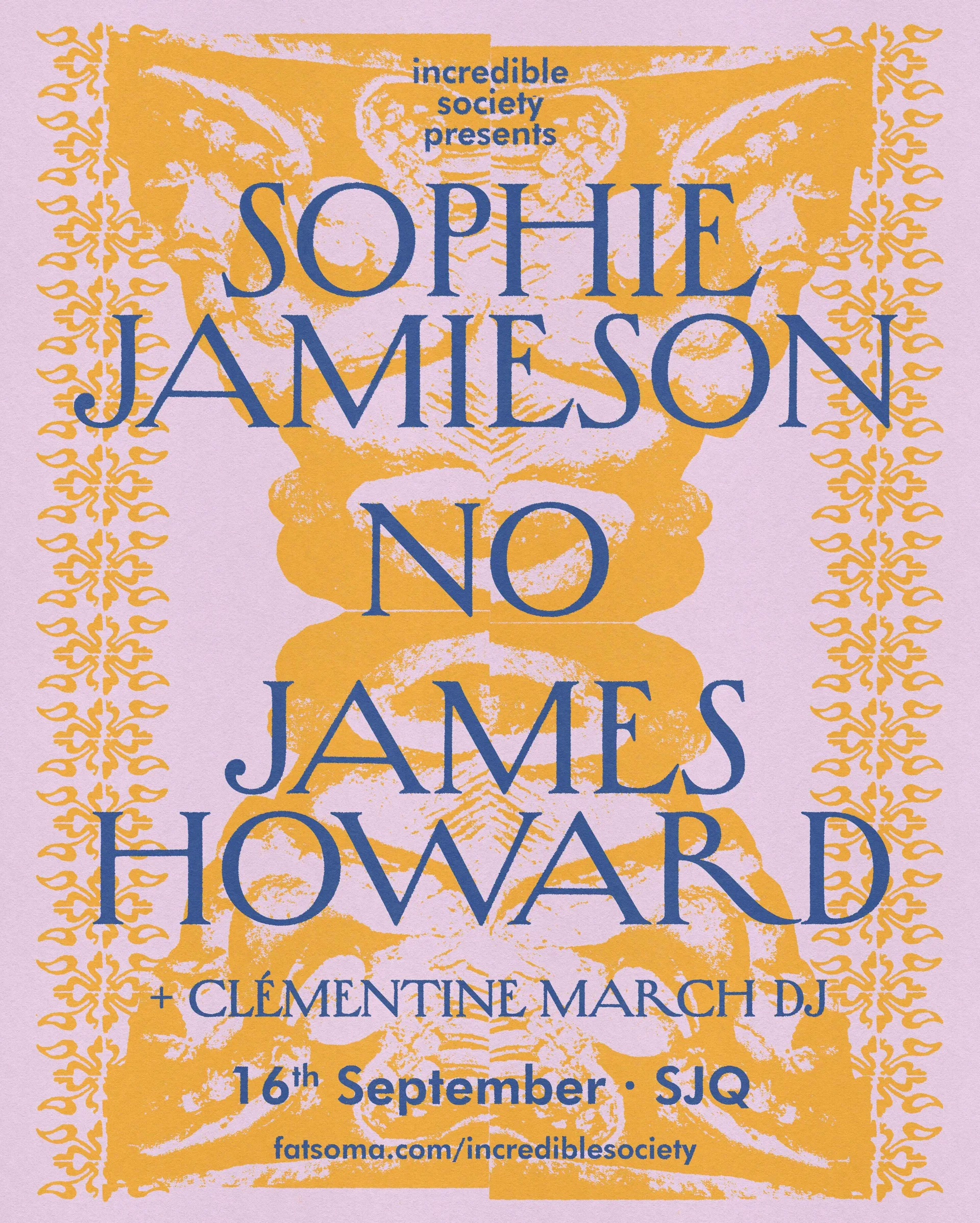 Incredible Society Presents: Sophie Jamieson, No, James Howard (residency)