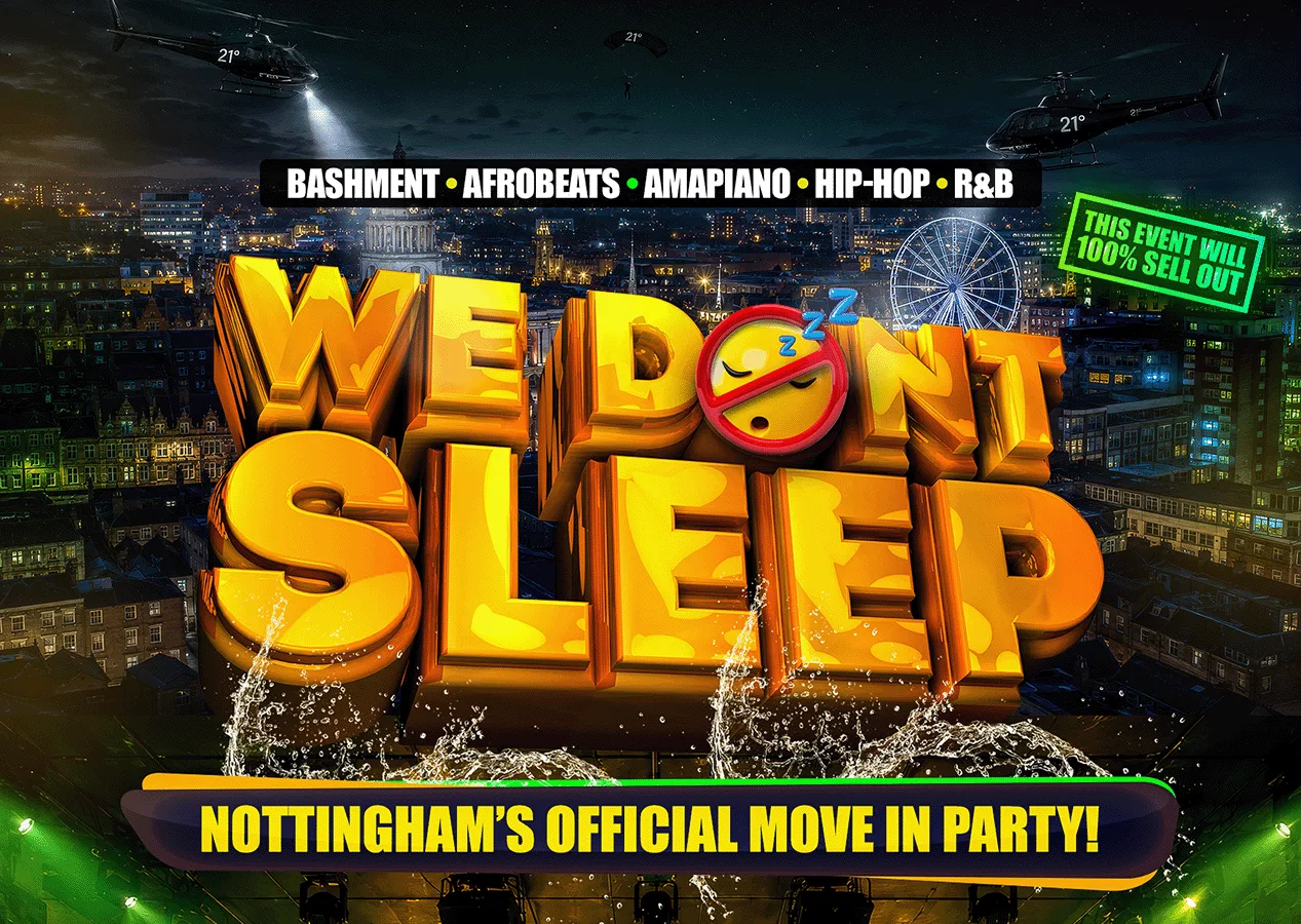 WE DONT SLEEP - NOTTINGHAM'S OFFICIAL MOVE IN PARTY!
