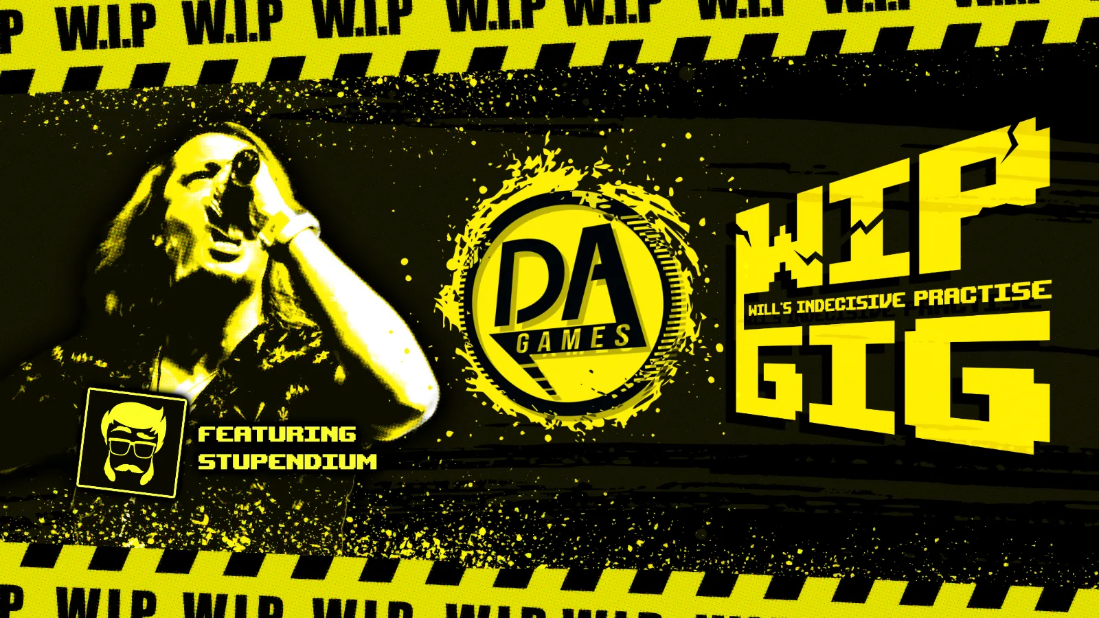 DAGames : WIP Gig (ft The Stupendium)