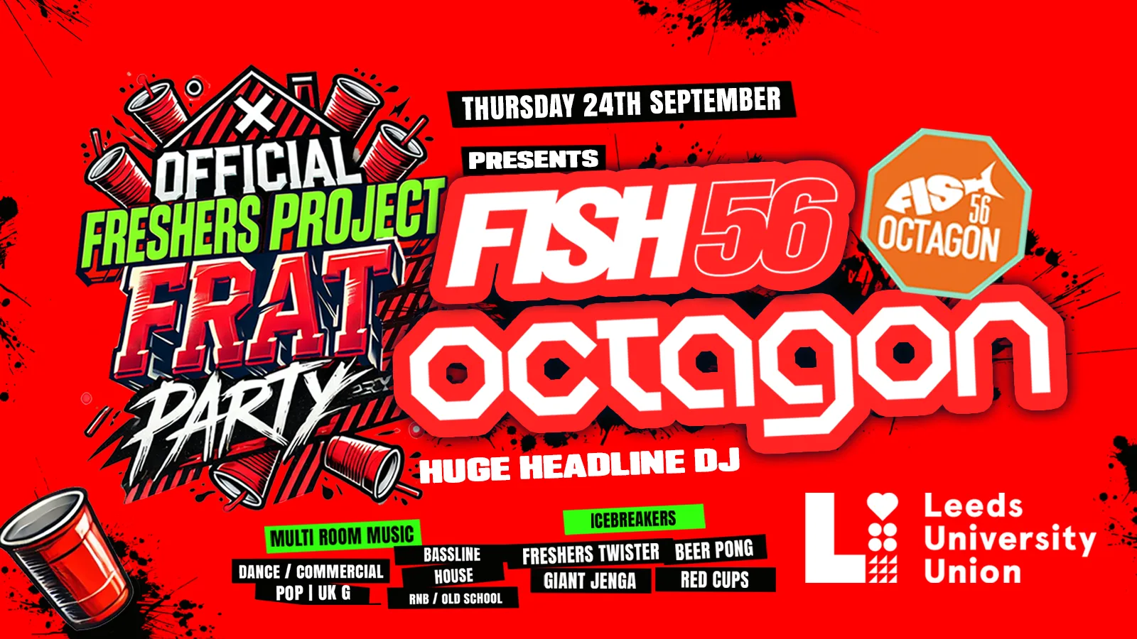 OFFICIAL Freshers Project Frat Party🥤 presents FISH56 OCTAGON @ University of Leeds Student Union! ✅ at Leeds University Union