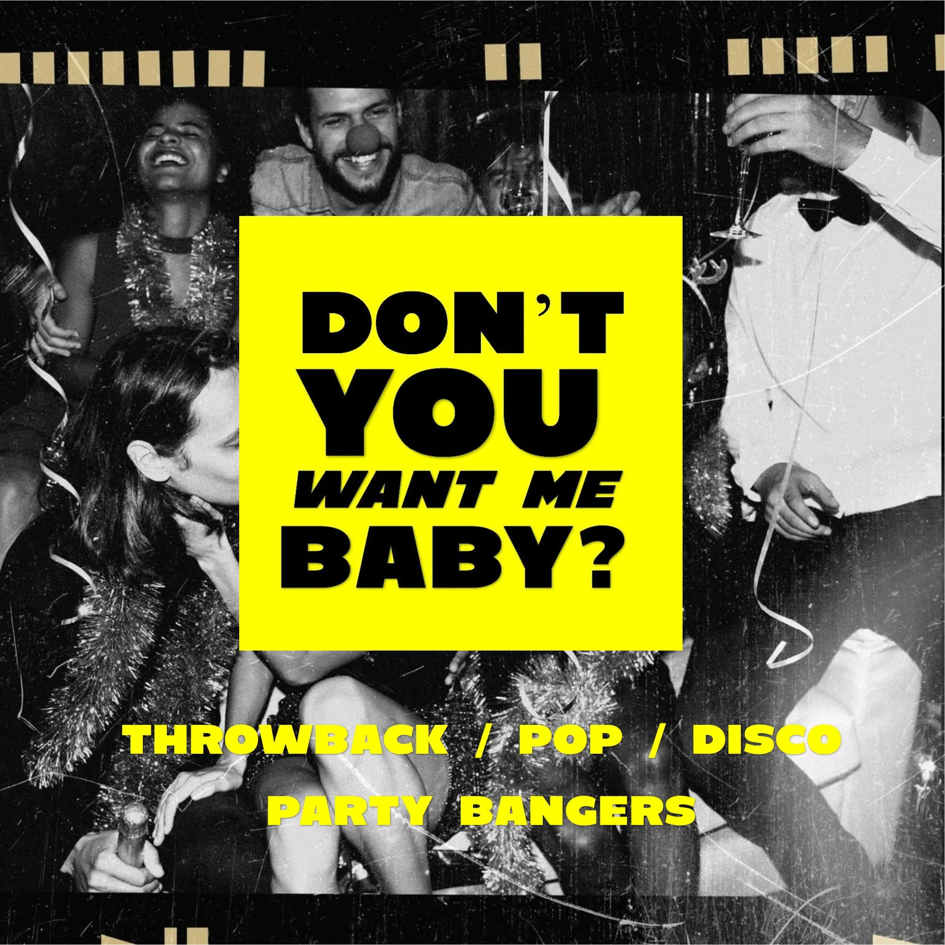 DON'T YOU WANT ME BABY?  PARTY/THROWBACK/ POP/PARTY ANTHEMS at The Roxy