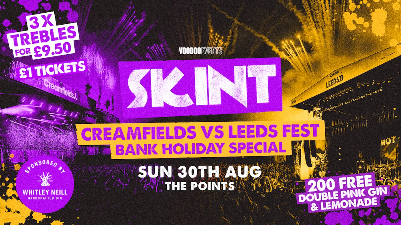 SKINT BANK HOLIDAY / SUN 30TH AUG / CREAMFIELDS VS LEEDS FEST / 3 TREBS FOR £9.50 / THE POINTS at The Points Newcastle