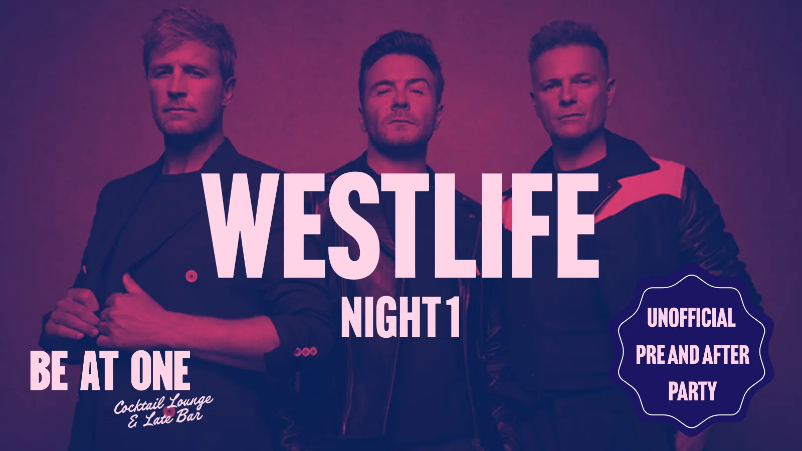 WESTLIFE N1 | Unofficial Pre & After Party | Be At One Newcastle at Be At One - Newcastle Upon Tyne