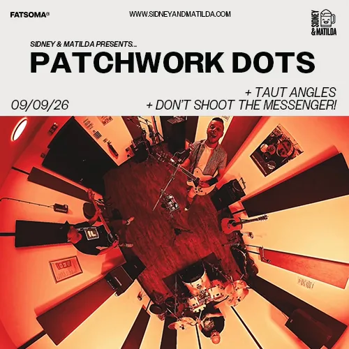Patchworks Dots + Taut Angles + Don't Shoot The Messenger!