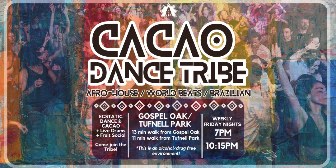 CACAO DANCE TRIBE: Afro House & World Beats Ecstatic Dance + Cacao Ceremony - Ecstatic Dance London at 13 Minutes from Gospel Oak Station or 11 minutes from Tufnell Park Station (VENUE ADDRESS in order CONFIRMATION EMAIL, please SCROLL DOWN in the email to 'Additional Information')