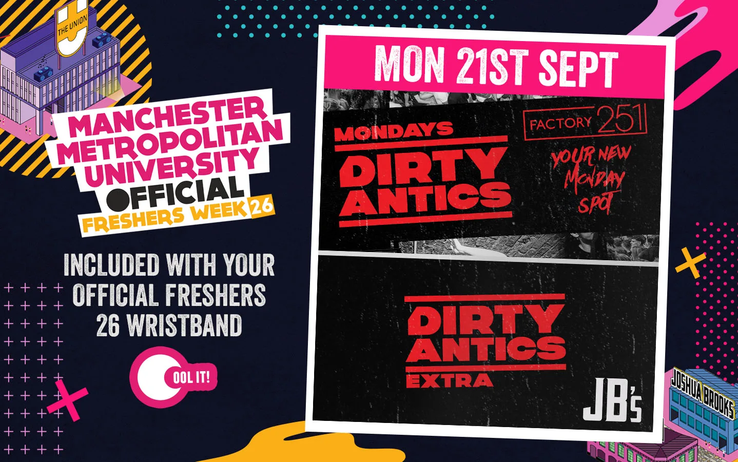 OFFICIAL MMU FRESHERS DAY 2 - EVENT 1: DIRTY ANTICS - MANCHESTER'S BIGGEST MONDAY NIGHT - 2 VENUE TAKEOVER!