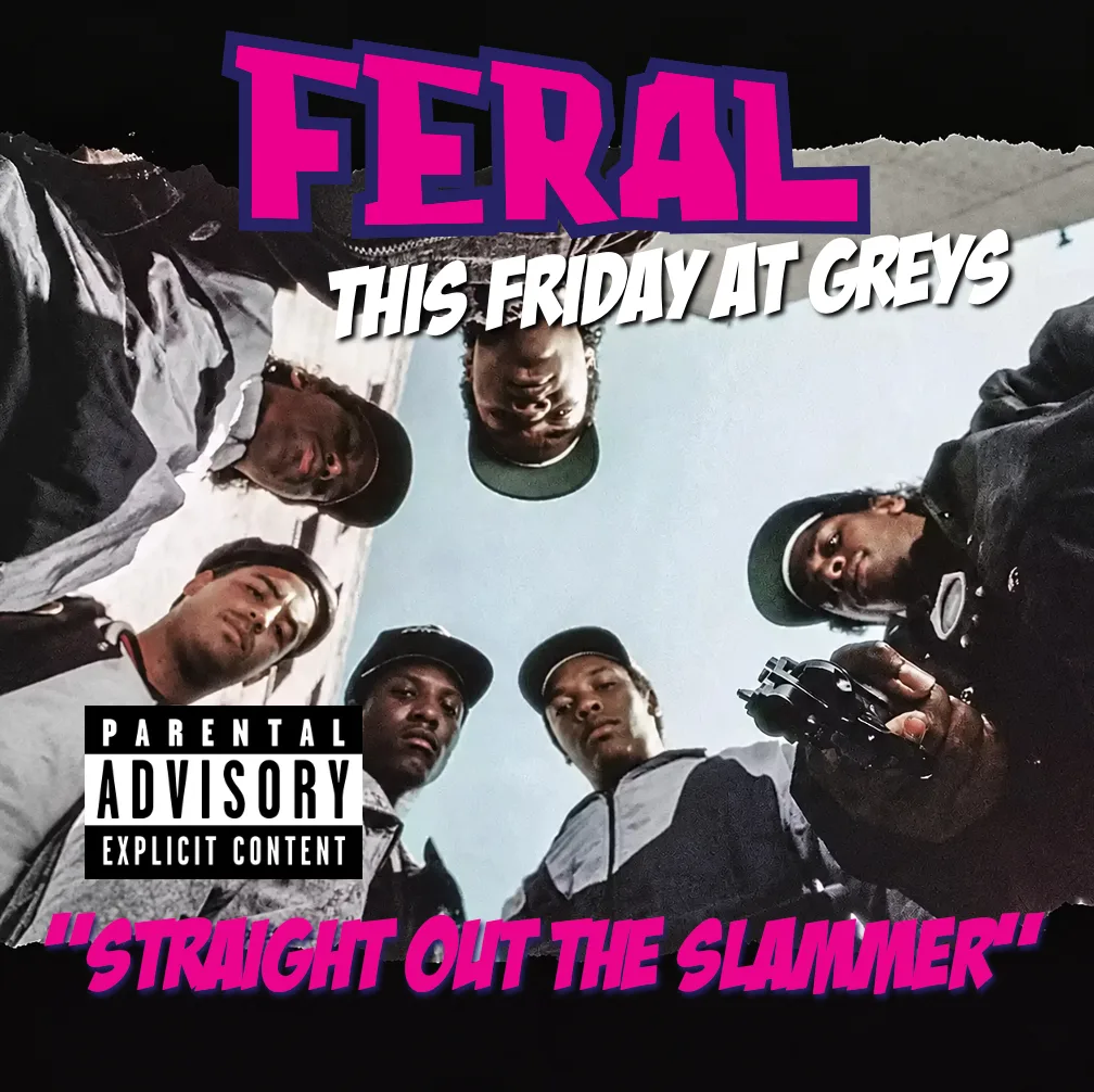 FERAL... STRAIGHT OUT THE SLAMMER 🚨 • Fist Pumpin' Booty Shakin' Friday nights at Greys Club! at Greys Club