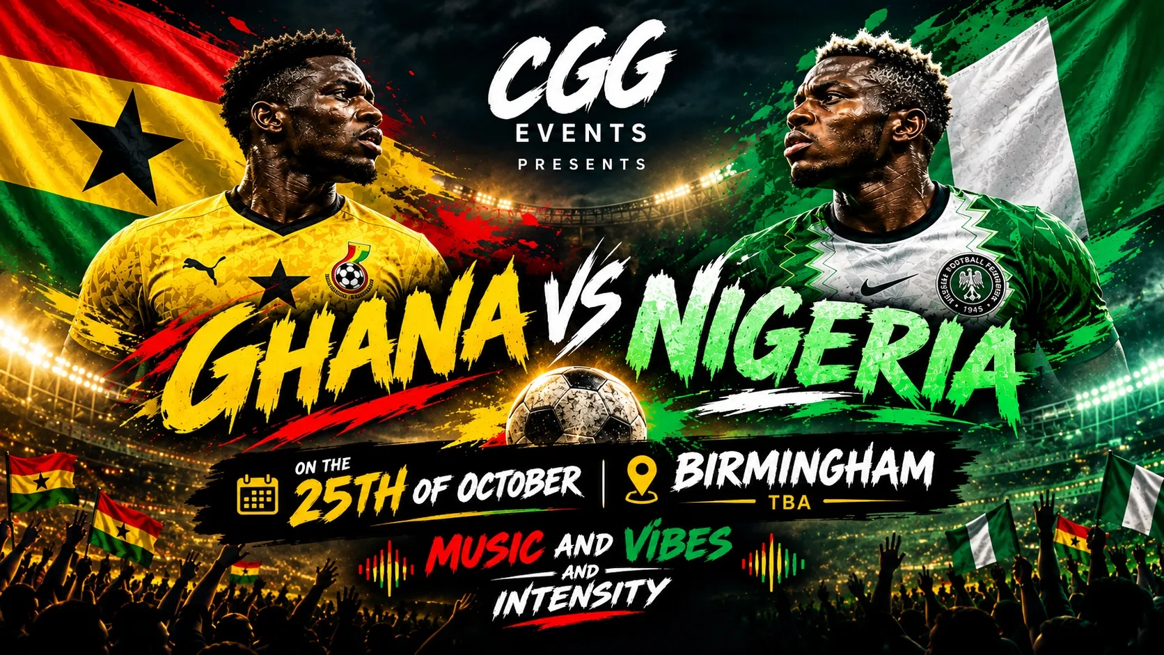 CGG EVENTS PRESENTS: GHANA V NIGERIA!