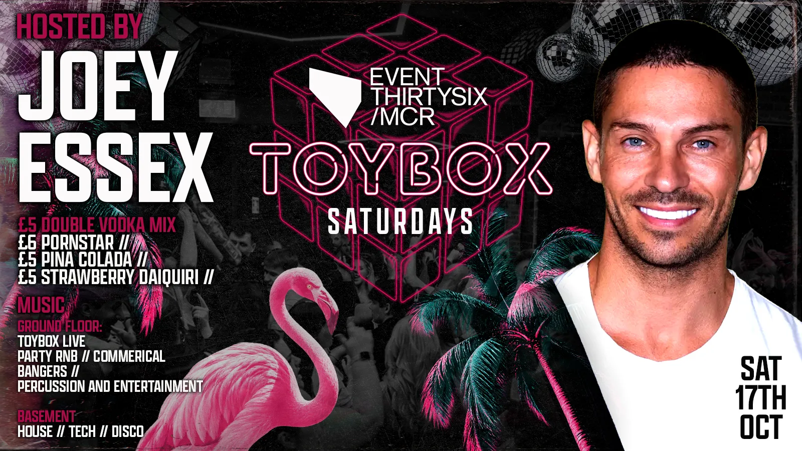 TOYBOX SATURDAYS - HOSTED BY JOEY ESSEX 🪩🪅🧸 - MANCHESTER'S STUDENT SATURDAY NIGHTS @ THE BRAND NEW EVENT30SIX