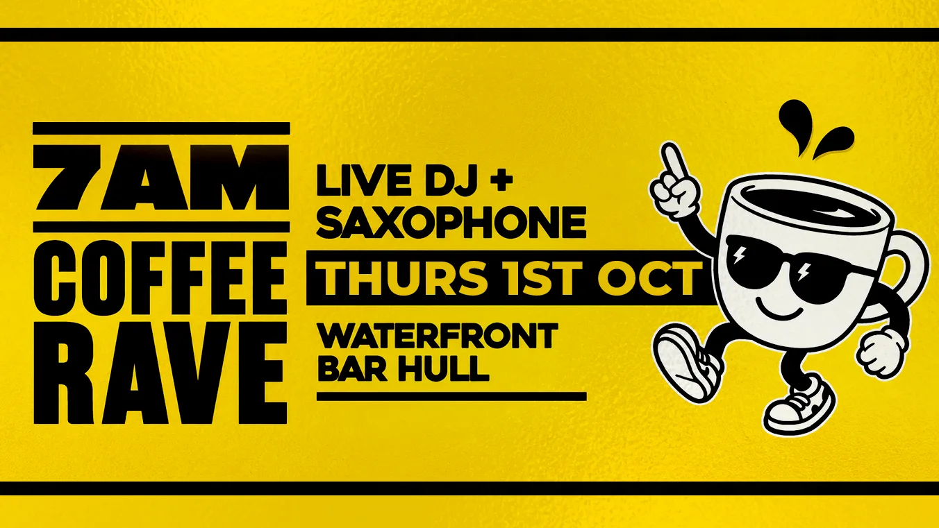 Waterfront Bar Hull – 7am Coffee Rave – 1st October at Waterfront Hull