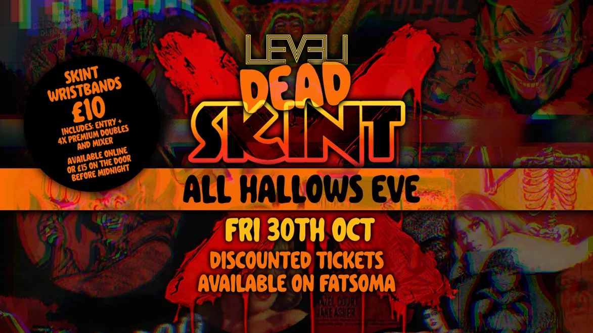 DEAD SKINT: ALL HALLOWS EVE👻 @ Level Nightclub Bolton at Level