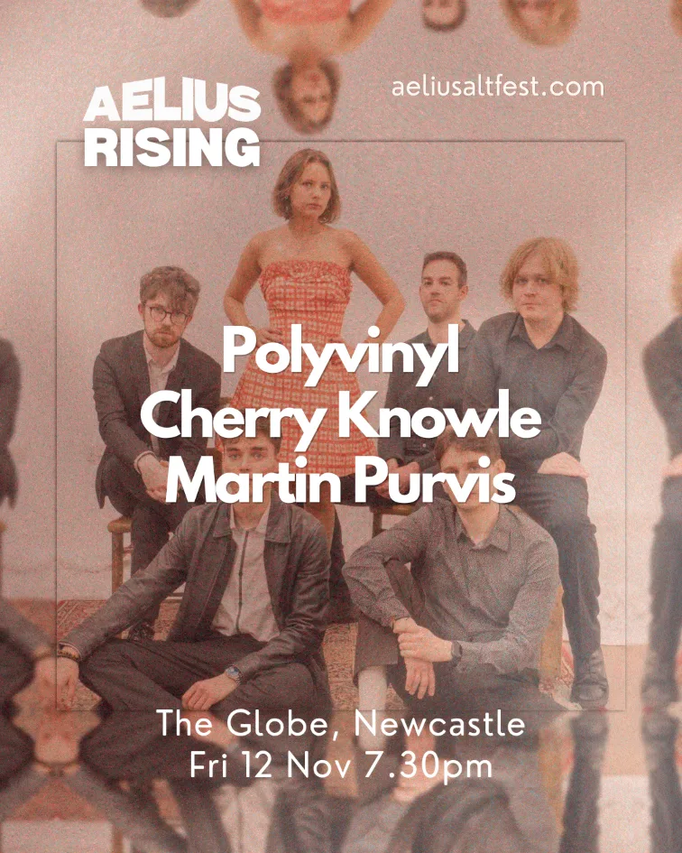AELIUS RISING #5: Polyvinyl, Cherry Knowle, Martin Purvis at The Globe