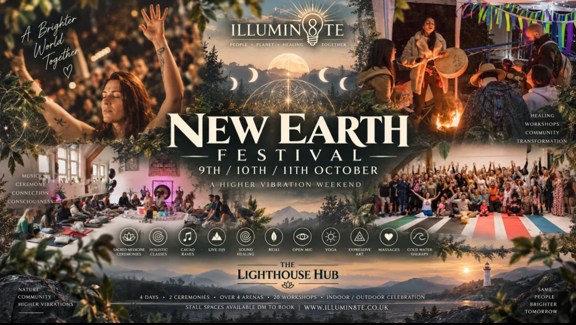 ILLUMIN8TE NEW EARTH FESTIVAL (FRIDAY 9TH - 11TH OCTOBER ) @ THE LIGHTHOUSE HUB at The Lighthouse Hub 